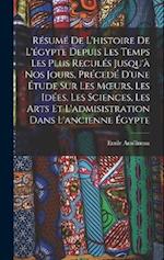 Résumé De L'histoire De L'égypte Depuis Les Temps Les Plus Reculés Jusqu'à Nos Jours, Précedé D'une Étude Sur Les Moeurs, Les Idées, Les Sciences, Les