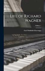 Life of Richard Wagner; Volume 1 