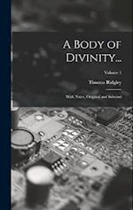 A Body of Divinity...: With Notes, Original and Selected; Volume 1 