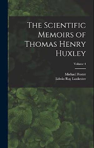 The Scientific Memoirs of Thomas Henry Huxley; Volume 4