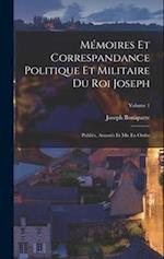 Mémoires Et Correspandance Politique Et Militaire Du Roi Joseph
