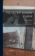 Vie Du R.P. Joseph Varin