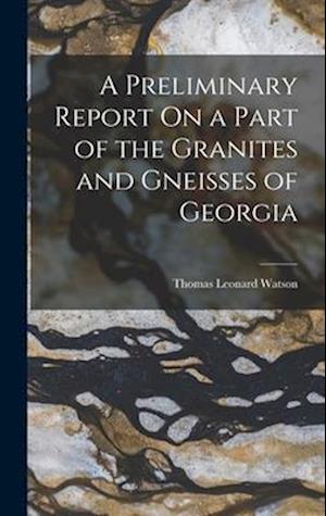 A Preliminary Report On a Part of the Granites and Gneisses of Georgia