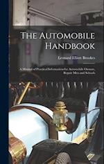 The Automobile Handbook: A Manual of Practical Information for Automobile Owners, Repair Men and Schools 