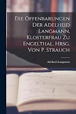 Die Offenbarungen Der Adelheid Langmann, Klosterfrau Zu Engelthal. Hrsg. Von P. Strauch