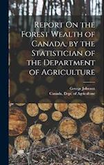 Report On the Forest Wealth of Canada, by the Statistician of the Department of Agriculture 