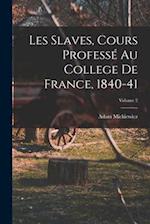 Les Slaves, Cours Professé Au College De France, 1840-41; Volume 2