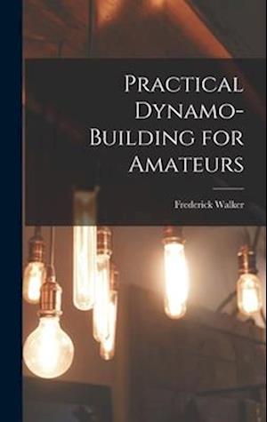 Practical Dynamo-Building for Amateurs