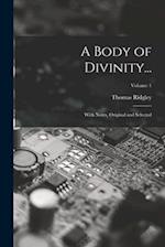 A Body of Divinity...: With Notes, Original and Selected; Volume 1 