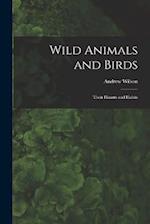 Wild Animals and Birds: Their Haunts and Habits 
