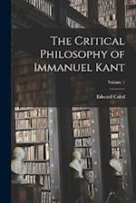 The Critical Philosophy of Immanuel Kant; Volume 1 