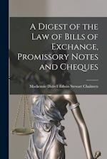 A Digest of the Law of Bills of Exchange, Promissory Notes and Cheques 
