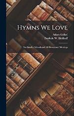 Hymns We Love: For Sunday Schools and All Devotional Meetings 