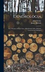Dendrologia: Or, a Treatise of Forest Trees, With Evelyn's Silva, Revised, Corrected and Abridged 