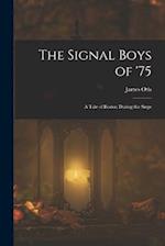The Signal Boys of '75: A Tale of Boston During the Siege 