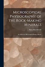 Microscopical Physiography of the Rock-Making Minerals: An Aid to the Microscopical Study of Rocks 