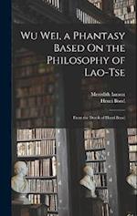 Wu Wei, a Phantasy Based On the Philosophy of Lao-Tse: From the Dutch of Henri Borel 