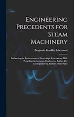 Engineering Precedents for Steam Machinery: Embracing the Performances of Steamships, Experiments With Propelling Instruments, Condensers, Boilers, Et