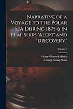 Narrative of a Voyage to the Polar Sea During 1875-6 in H. M. Ships 'alert' and 'discovery.'; Volume 1 