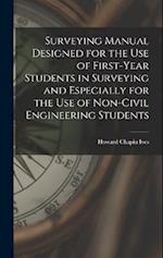 Surveying Manual Designed for the Use of First-Year Students in Surveying and Especially for the Use of Non-Civil Engineering Students 