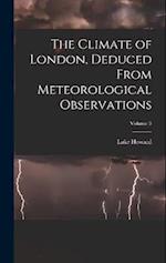 The Climate of London, Deduced From Meteorological Observations; Volume 3 