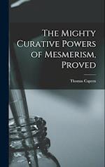 The Mighty Curative Powers of Mesmerism, Proved 