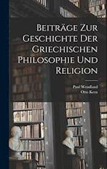 Beiträge Zur Geschichte Der Griechischen Philosophie Und Religion