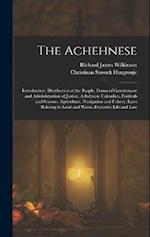 The Achehnese: Introduction. Distribution of the People, Forms of Government and Administration of Justice. Achehnese Calendars, Festivals and Seasons