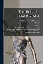The Bengal Tenancy Act: Being Act VIII of 1885 With Notes and Annotations, Judicial Rulings, and the Rules Made by the Local Government and the High C