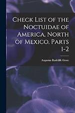 Check List of the Noctuidae of America, North of Mexico, Parts 1-2 