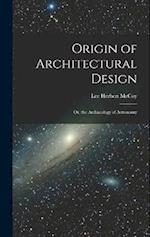 Origin of Architectural Design: Or, the Archaeology of Astronomy 