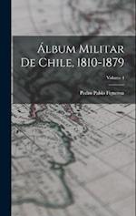 Álbum Militar De Chile, 1810-1879; Volume 4