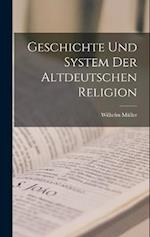 Geschichte Und System Der Altdeutschen Religion