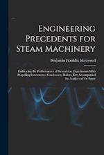 Engineering Precedents for Steam Machinery: Embracing the Performances of Steamships, Experiments With Propelling Instruments, Condensers, Boilers, Et
