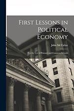 First Lessons in Political Economy: For the Use of Primary and Common Schools 