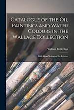 Catalogue of the Oil Paintings and Water Colours in the Wallace Collection: With Short Notices of the Painters 