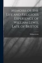 Memoirs of the Life and Religious Experience of William Lewis, Late of Bristol 
