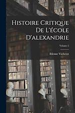 Histoire Critique De L'école D'alexandrie; Volume 2