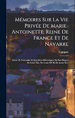 Mémoires Sur La Vie Privée De Marie-Antoinette, Reine De France Et De Navarre