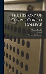 The History of Corpus Christi College: With Lists of Its Members 