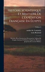 Histoire Scientifique Et Militaire De L'expédition Française En Égypte