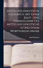 Mittelhochdeutsches Lesebuch. Mit einer Laut- und Formenlehre des Mittelhochdeutschen und einem Wortverzeichnisse
