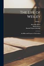 The Life of Wesley: And Rise and Progress of Methodism; Volume 1 