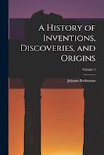 A History of Inventions, Discoveries, and Origins; Volume 2 