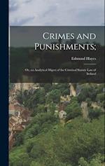 Crimes and Punishments;: Or, an Analytical Digest of the Criminal Statute Law of Ireland 