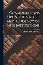 Considerations Upon the Nature and Tendency of Free Institutions 
