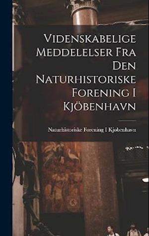 Videnskabelige Meddelelser Fra Den Naturhistoriske Forening I Kjöbenhavn