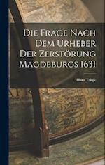 Die Frage Nach Dem Urheber Der Zerstörung Magdeburgs 1631