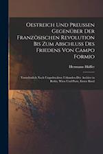 Oestreich Und Preussen Gegenüber Der Französischen Revolution Bis Zum Abschluss Des Friedens Von Campo Formio