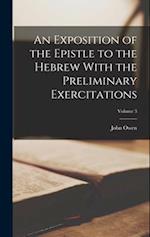 An Exposition of the Epistle to the Hebrew With the Preliminary Exercitations; Volume 3 